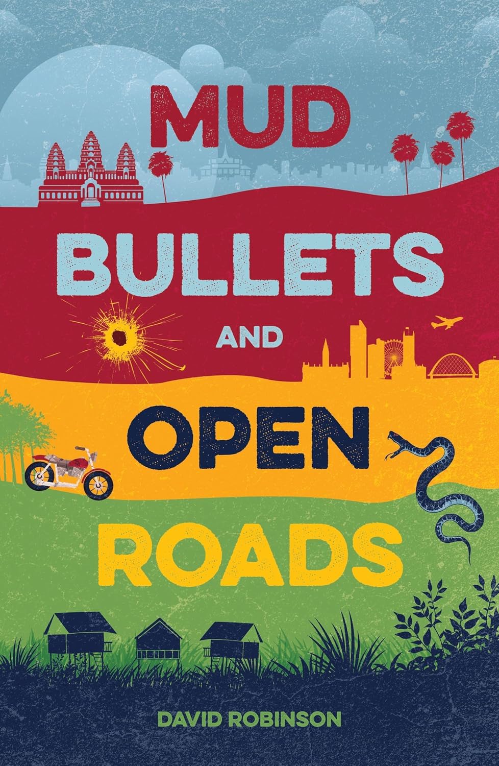 Mud, Bullets and Open Roads - David Robinson