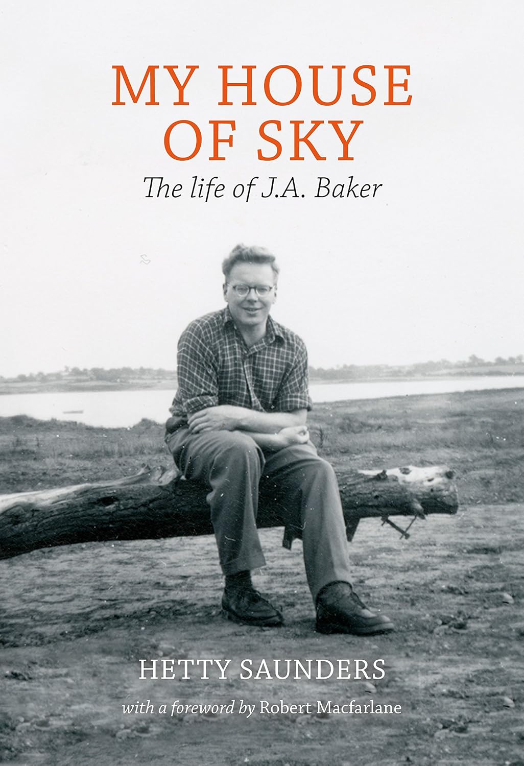 My House of Sky: The Life and Work of J.A. Baker - Hetty Saunders