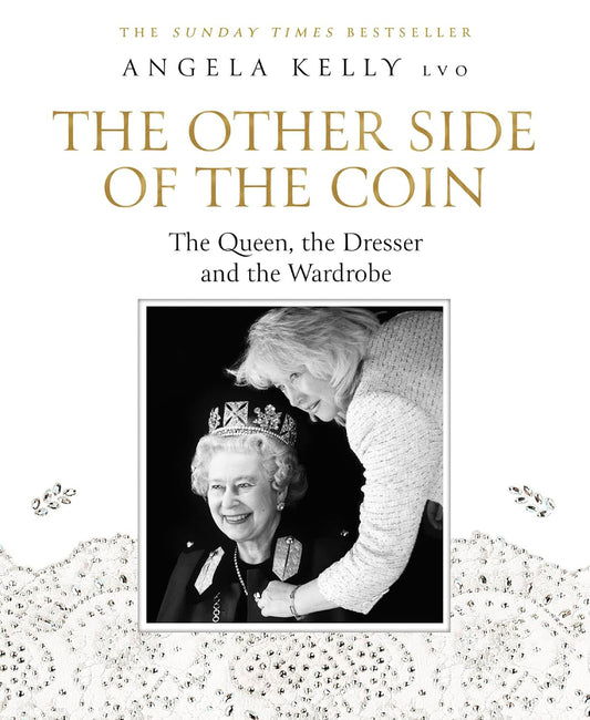 The Other Side of the Coin: The Queen, the Dresser and the Wardrobe - Angela Kelly