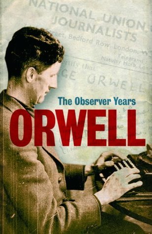 Orwell: The Observer Years - George Orwell