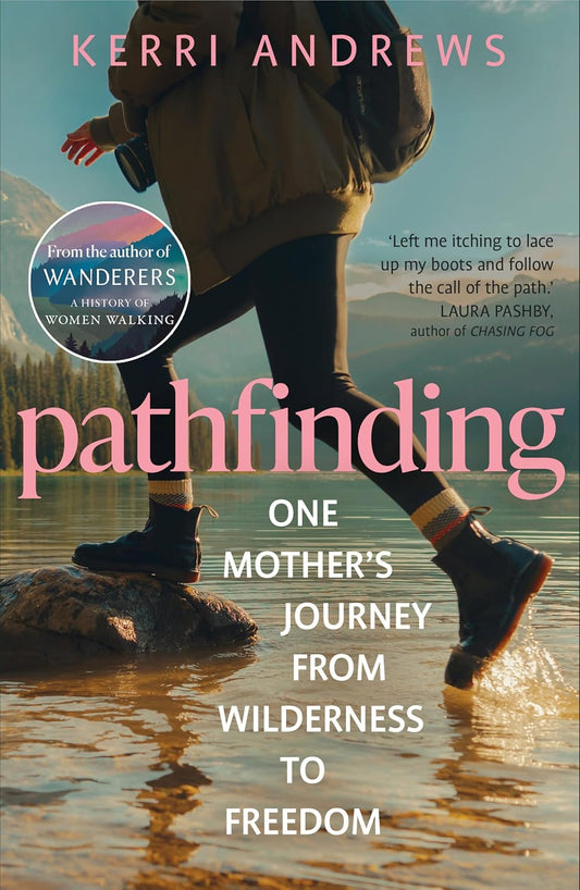 Pathfinding: One Mother's Journey From Wilderness to Freedom - Kerri Andrews