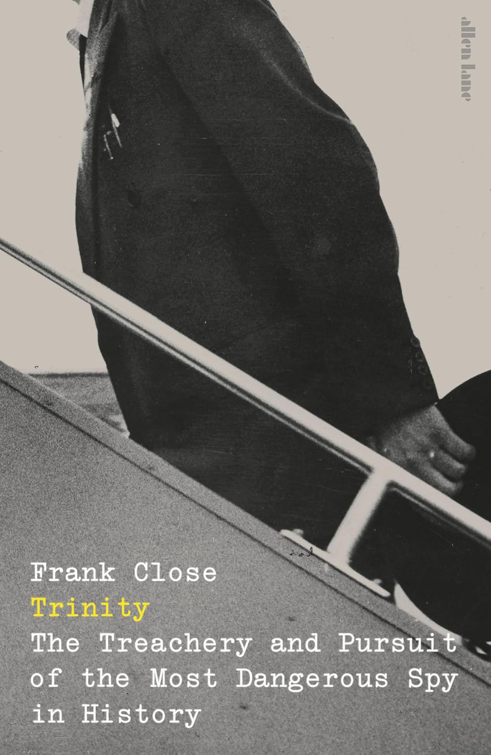 Trinity: The Treachery and Pursuit of the Most Dangerous Spy in History - Frank Close