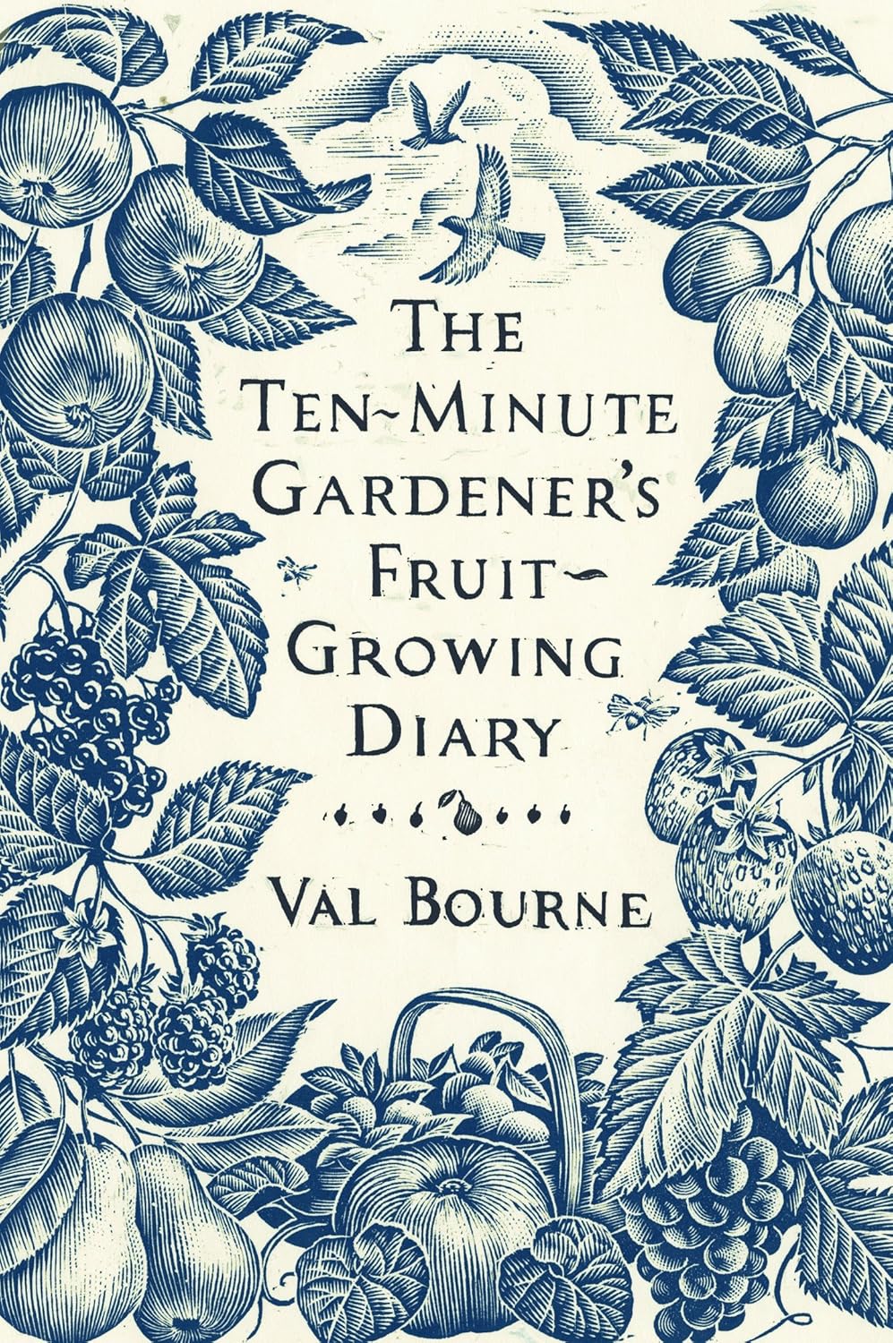 The Ten-Minute Gardener's Fruit-Growing Diary - Val Bourne