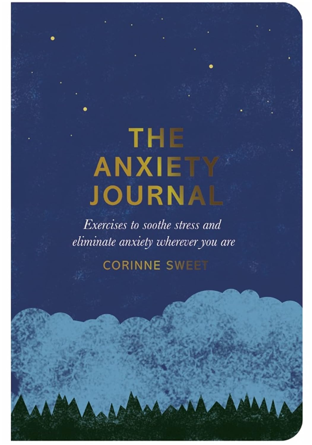 The Anxiety Journal: Exercises to Soothe Stress and Eliminate Anxiety Wherever You Are - Corinne Sweet