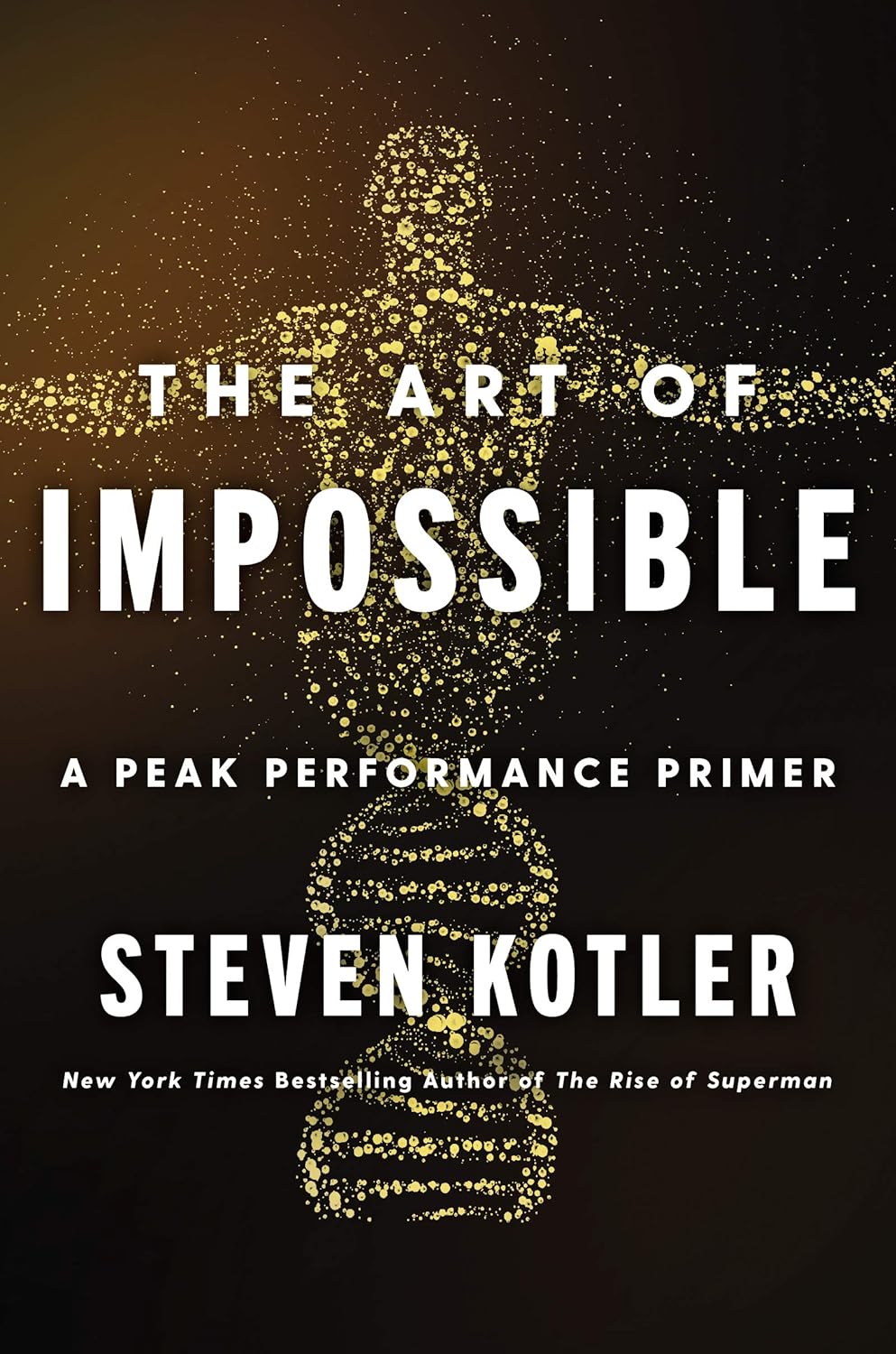 The Art of Impossible: A Peak Performance Primer - Steven Kotler