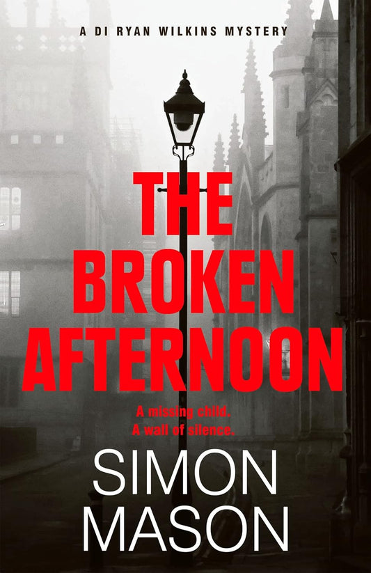 The Broken Afternoon - Simon Mason (DI Ryan Wilkins #2)