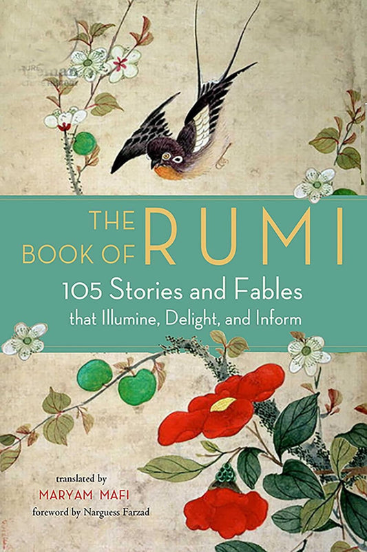 The Book of Rumi: 105 Stories and Fables that Illumine, Delight and Inform - Maryam Mafi | Narguess Farzad