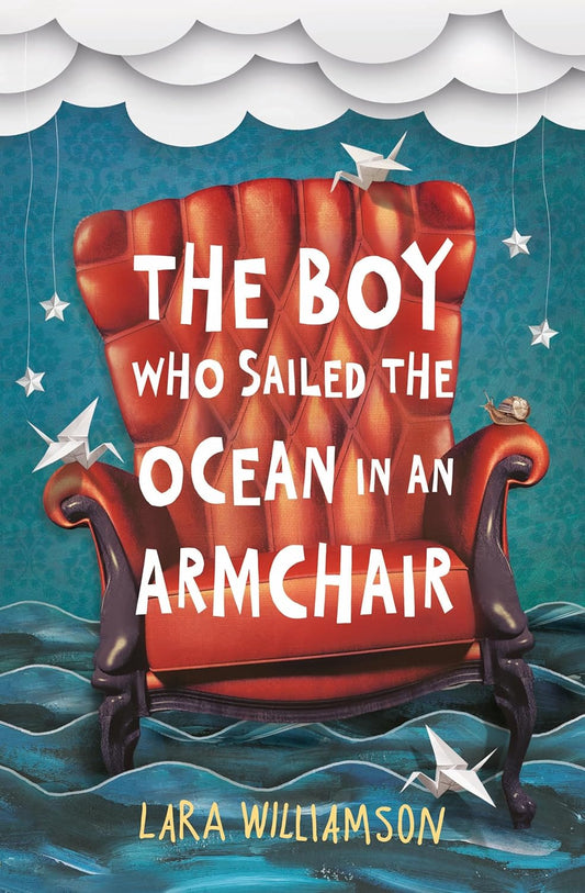 The Boy Who Sailed the Ocean in an Armchair - Lara Williamson