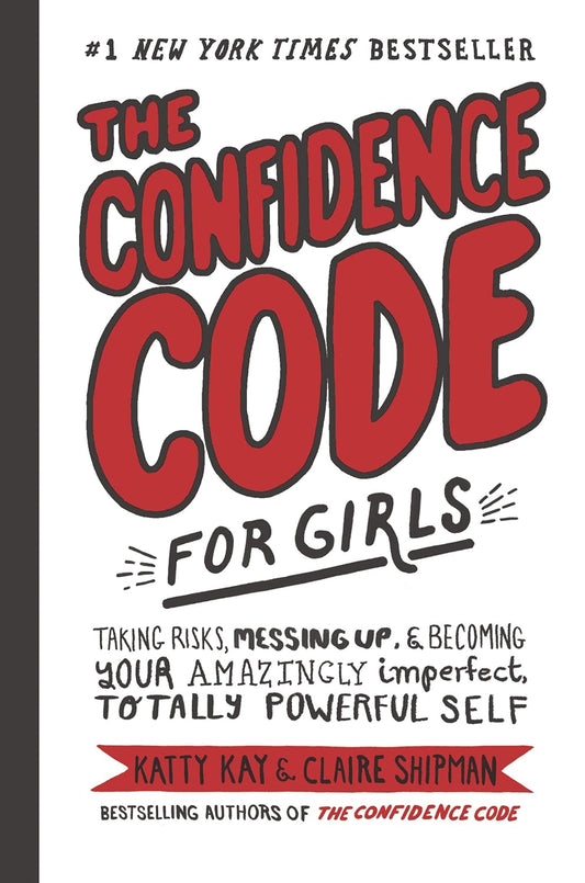 The Confidence Code for Girls - Katty Kay | Claire Shipman