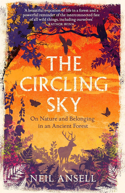 The Circling Sky: On Nature and Belonging in an Ancient Forest - Neil Ansell
