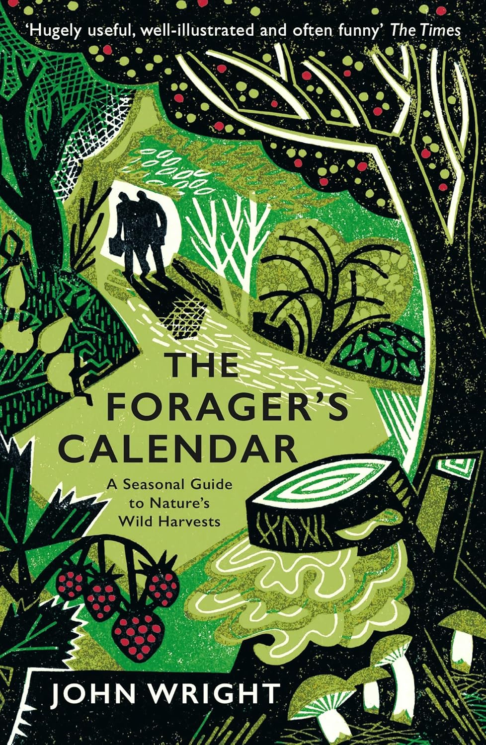The Forager's Calendar: A Seasonal Guide to Nature's Wild Harvests - John Wright