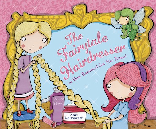 The Fairytale Hairdresser, or How Rapunzel Got Her Prince - Abie Longstaff | Lauren Beard