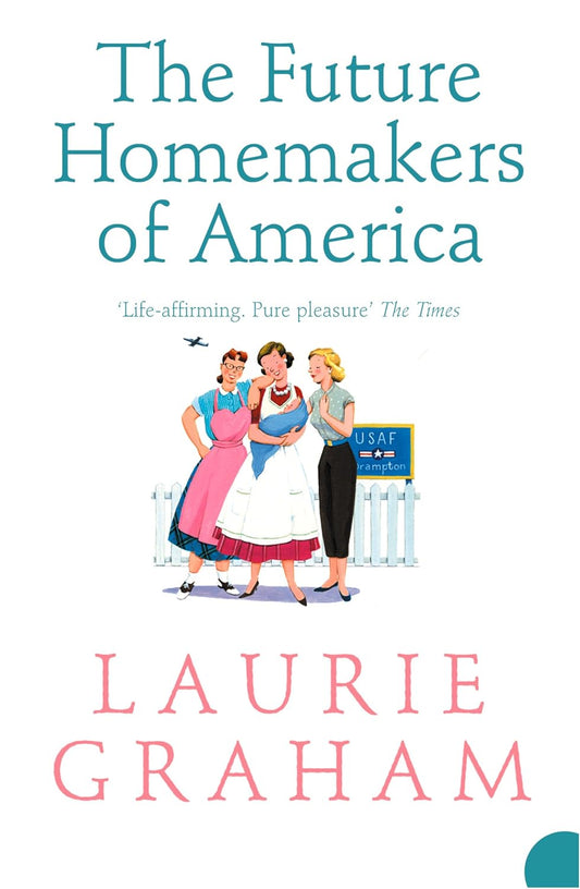 The Future Homemakers of America - Laurie Graham