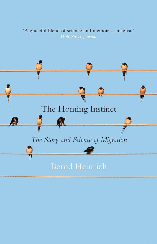 The Homing Instinct: The Story and Science of Migration - Bernd Heinrich