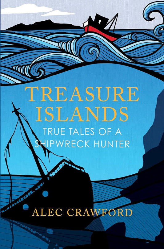 Treasure Islands: True Tales of a Shipwreck Hunter - Alec Crawford