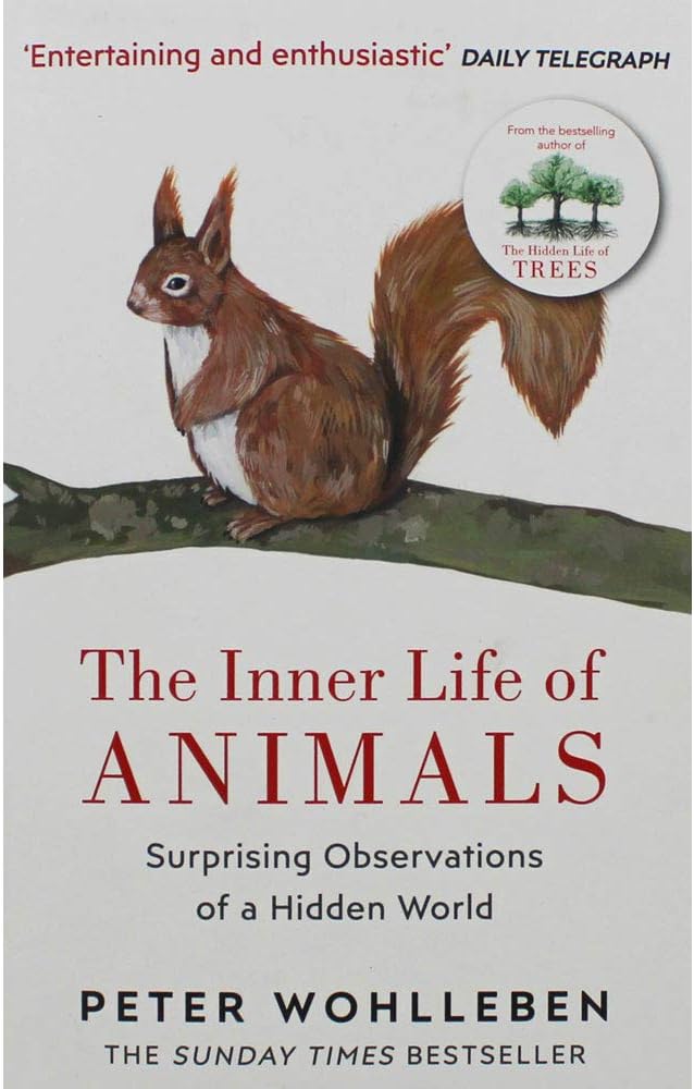 The Inner Life of Animals: Surprising Observations of a Hidden World - Peter Wohlleben