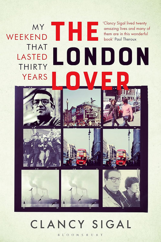 The London Lover: My Weekend that Lasted Thirty Years - Clancy Sigal