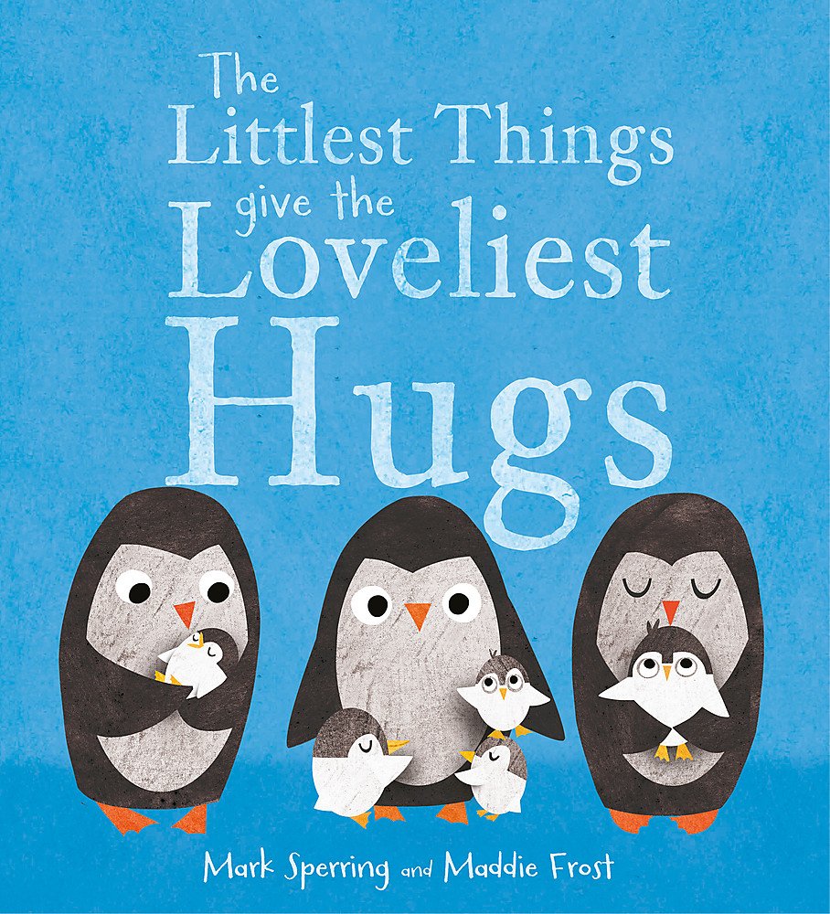 The Littlest Things Give the Loveliest Hugs - Mark Sperring | Maddie Frost