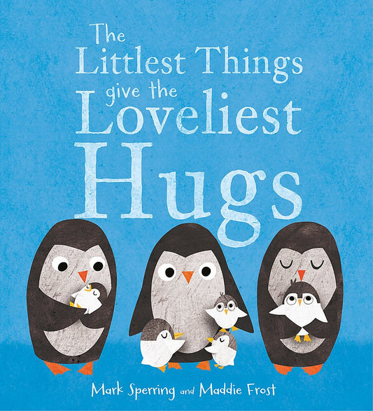 The Littlest Things Give the Loveliest Hugs - Mark Sperring | Maddie Frost