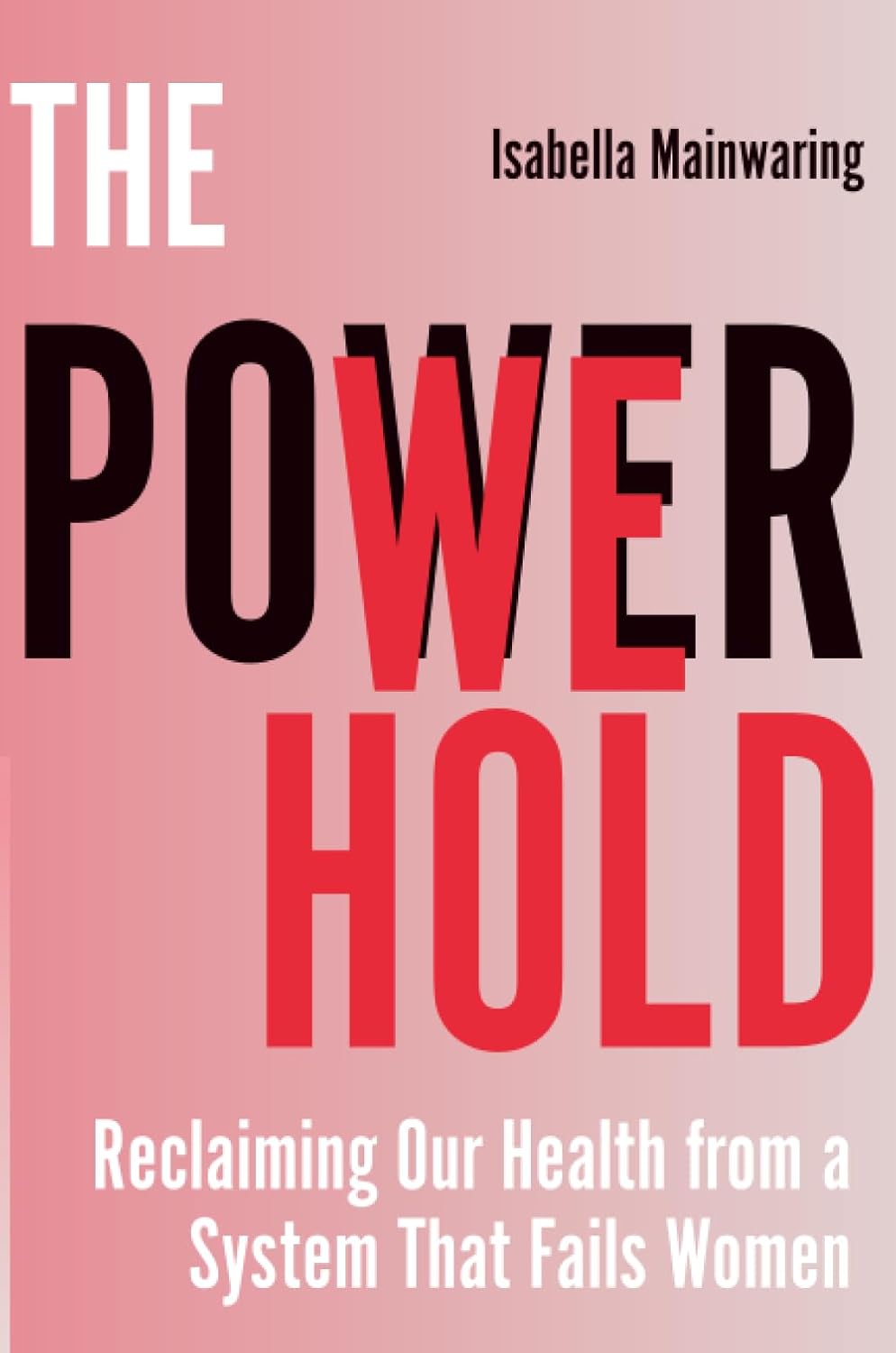 The Power We Hold: Reclaiming Our Health from a System that Fails Women - Isabella Mainwaring