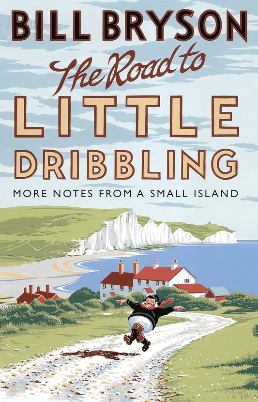The Road to Little Dribbling: More Notes from a Small Island - Bill Bryson