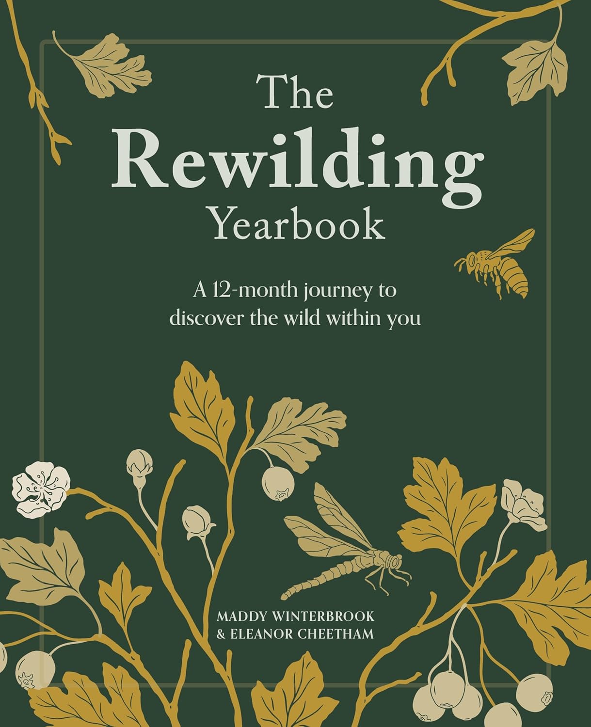 The Rewilding Yearbook: A 12-month journey to discover the wild within you - Maddy Winterbrook | Eleanor Cheetham