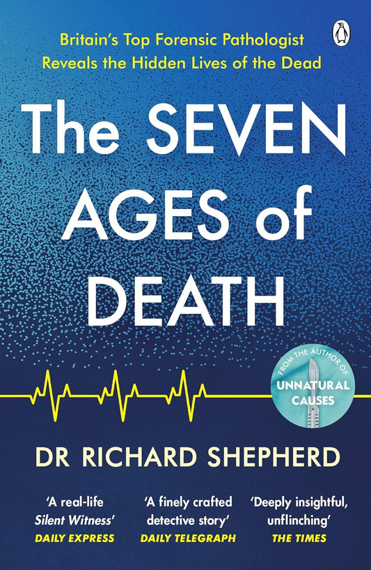 The Seven Ages of Death - Dr Richard Shepherd