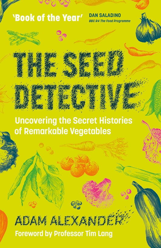 The Seed Detective: Uncovering the Secret Histories of Remarkable Vegetables - Adam Alexander