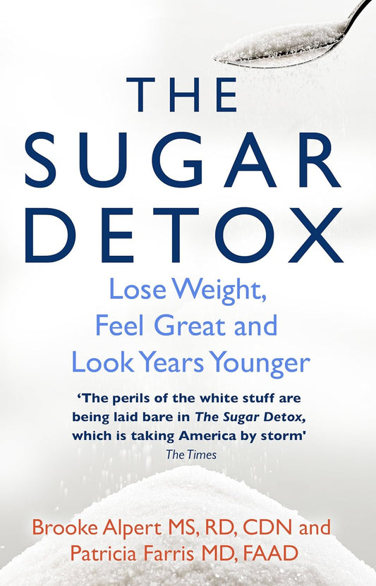 The Sugar Detox: Lose Weight, Feel Great and Look Years Younger - Brooke Alpert and Patricia Farris