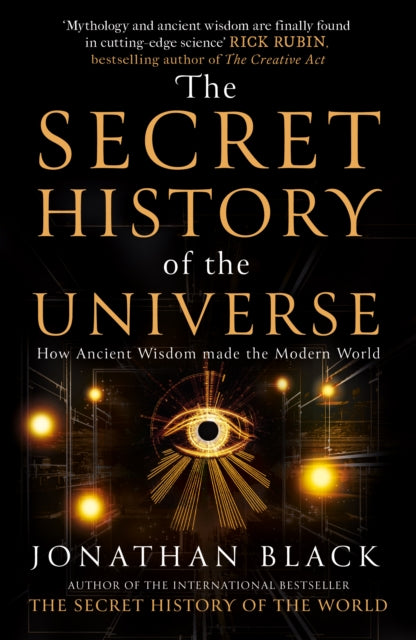 The Secret History of the Universe: How Ancient Wisdom Made the Modern World - Jonathan Black