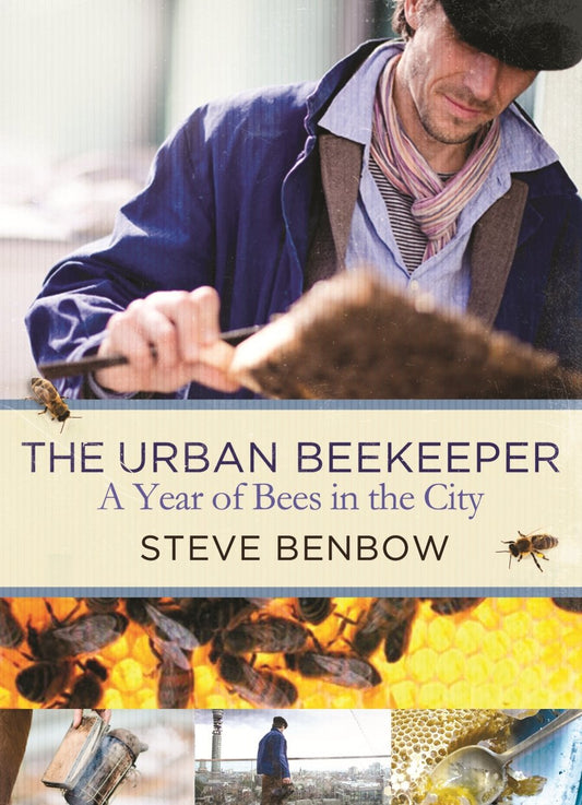 The Urban Beekeeper: A Year of Bees in the City - Steve Benbow