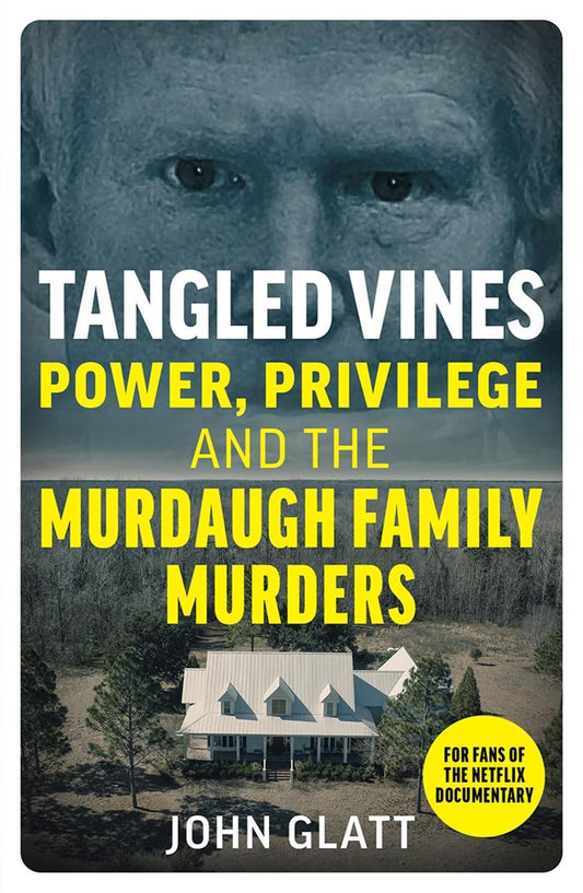 Tangled Vines: Power, Privilege and the Murdaugh Family Murders - John Glatt