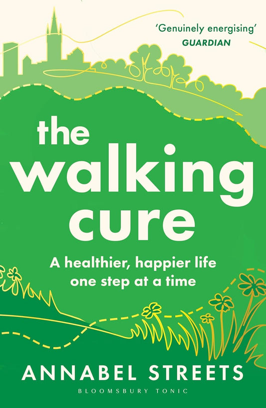 The Walking Cure: A healthier, happier life one step at a time - Annabel Streets
