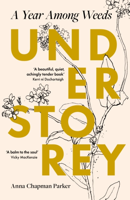 Understory: A Year Among Weeds - Anna Chapman Parker