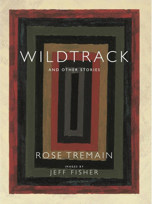 Wildtrack and other stories - Rose Tremain