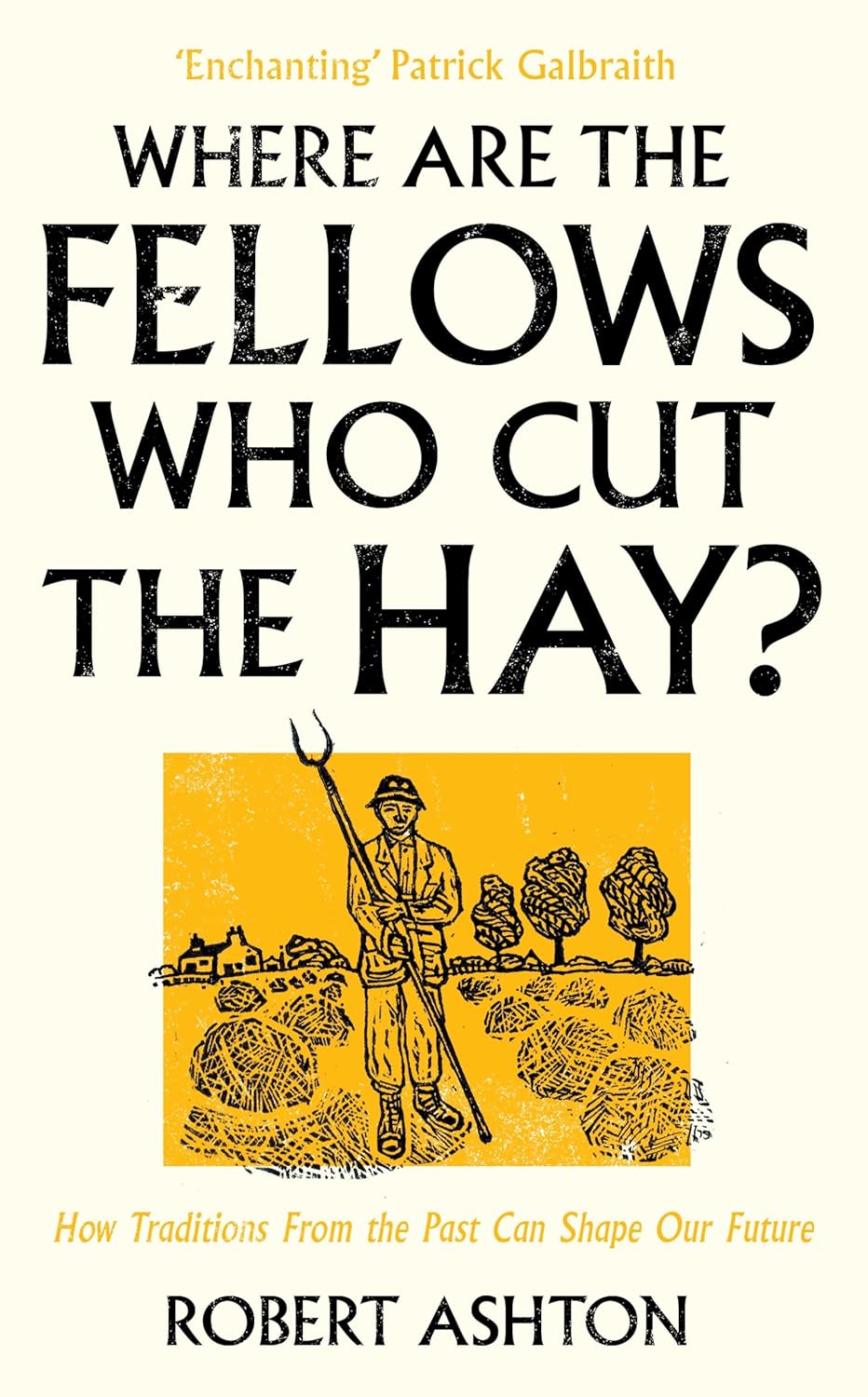 Where are the Fellows Who Cut the Hay?: How Traditions from the Past can Shape our Future - Robert Ashton