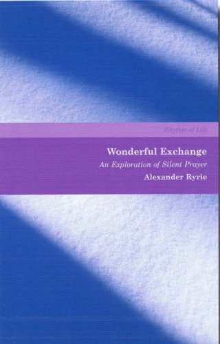 Wonderful Exchange: An Exploration of Silent Prayer - Alexander Ryrie