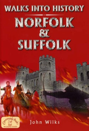 Walks into History: Norfolk & Suffolk - John Wilks