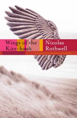 Wings of the Kite-Hawk - Nicolas Rothwell