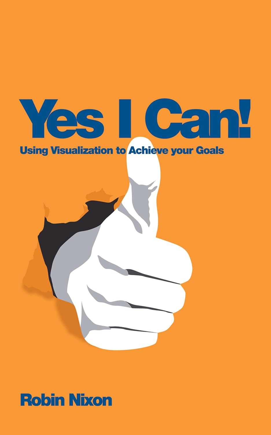 Yes I Can! Using Visualisation to Achieve your Goals - Robin Nixon