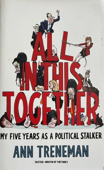 All In This Together: My Five Years as a Political Stalker - Ann Treneman