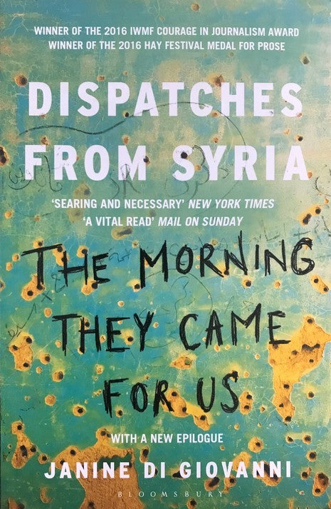 The Morning They Came for Us: Dispatches from Syria - Di Giovanni Janine