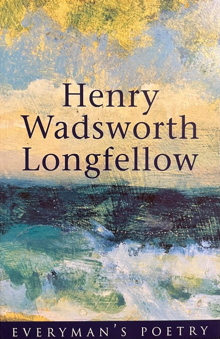 Henry Wadsworth Longfellow: Everyman's Poetry