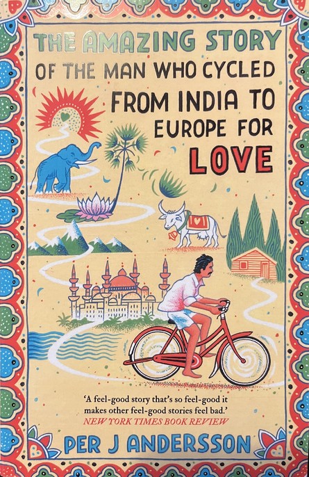 The Amazing Story of the Man Who Cycled From India to Europe for Love - Per J. Andersson