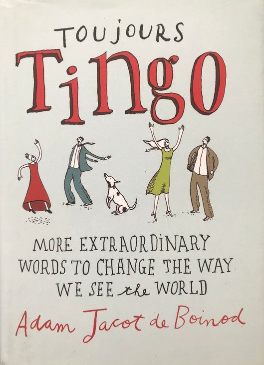 Toujours Tingo: Extraordinary Words to Change the Way We See the World - Adam Jacot de Boinod